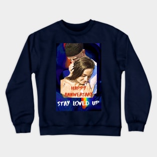 Happy Anniversary, Stay Loved Up Crewneck Sweatshirt